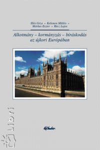 Illés Géza - Kelemen Miklós - Márkus Eszter - Rácz Lajos - Alkotmány - kormányzás - bíráskodás - az újkori Európában