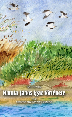 Szili István - Matula János igaz története