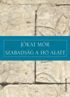 Jkai Mr - Szabadsg a h alatt