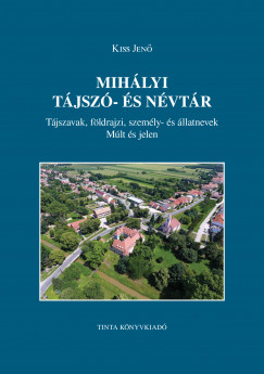 Kiss Jen - Kiss Gbor  (Szerk.) - Mihlyi tjsz- s nvtr