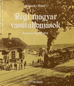 Kubinszky Mih�ly - R�gi magyar vas�t�llom�sok