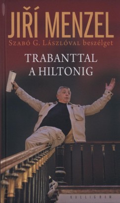 Jiri Menzel - Szab G. Lszl - Trabanttal a Hiltonig