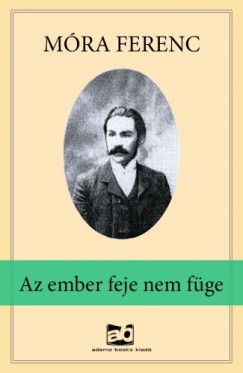 Móra Ferenc - Az ember feje nem füge
