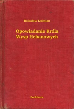 Bolesaw Lemian - Opowiadanie Krla Wysp Hebanowych