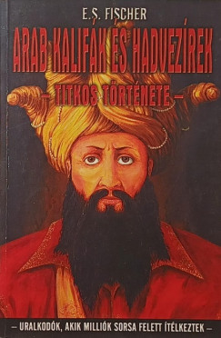 Arab kalif�k �s hadvez�rek titkos t�rt�nete