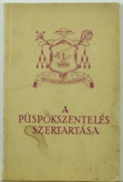 Apor Vilmos - A püspökszentelés szertartása