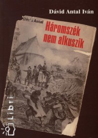 Dvid Antal Ivn - Hromszk nem alkuszik