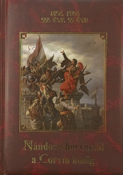 Mészáros Károly (Szerk.) - 1456, 1956 - 555 éve, 55 éve - Nándorfehérvártól a Corvin közig
