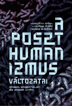 Horvth Mrk - Lovsz dm - Nemes Z. Mri - A poszthumanizmus vltozatai