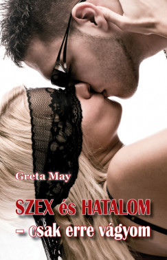 Greta May - Szex s hatalom - csak erre vgyom
