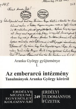 Egyed Emese  (Szerk.) - Az emberarc intzmny - Tanulmnyok Aranka Gyrgy krrl