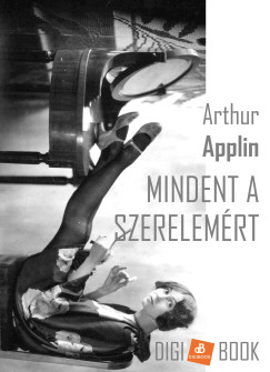 Arthur Applin - Mindent a szerelem�rt