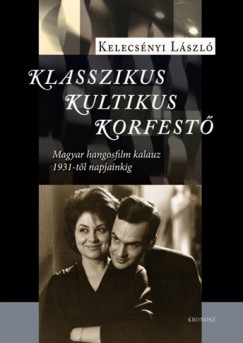 Kelecsnyi Lszl - Klasszikus, kultikus, korfest