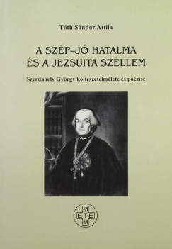 Tth Sndor Attila - A szp-j hatalma s a jezsuita szellem
