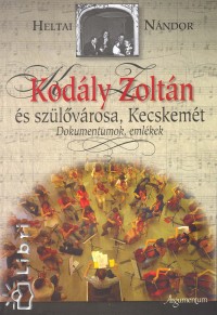 Heltai Nndor - Kodly Zoltn s szlvrosa, Kecskemt