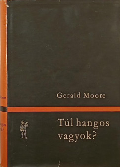 Gerald Moore - Tl hangos vagyok?