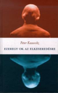 Peter Kassovitz - Ezeregy ok az elkeseredsre