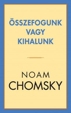 Noam Chomsky - Összefogunk vagy kihalunk