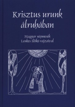Lenkes-Szentgyrgyi Zsfia  (Szerk.) - Krisztus urunk lruhban