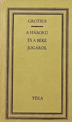 Hugo Grotius - A háború és béke jogáról