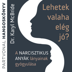 Dr. Karyl Mcbride - Staub Viktória - Lehetek valaha elég jó?