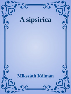 Mikszth Klmn - A sipsirica
