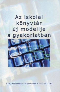 Emmer Gborn  (Szerk.) - Az iskolai knyvtr j modellje a gyakorlatban