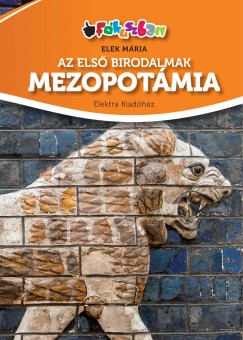 Elek Mária - Az első birodalmak - Mezopotámia