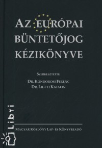 Dr. Kondorosi Ferenc  (Szerk.) - Dr. Ligeti Katalin  (Szerk.) - Az eurpai bntetjog kziknyve