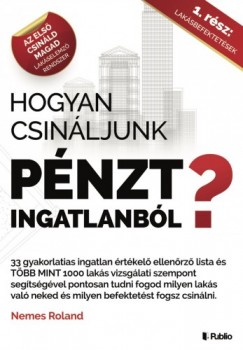 Nemes Roland - Hogyan csinljunk Pnzt ingatlanbl? - I. rsz. Laksbefektetsek