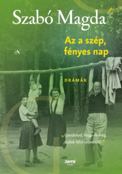 Szab Magda - Az a szp fnyes nap - Drmk