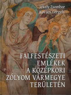 Jkely Zsombor - Kovcs Gergely - Falfestszeti emlkek a kzpkori Zlyom vrmegye terletn