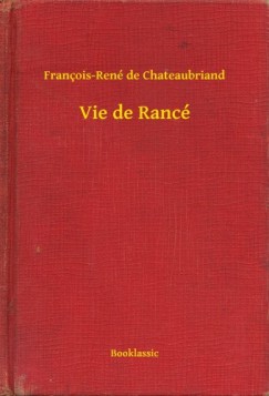 Fran�ois-Ren� De Chateaubriand - Vie de Ranc�