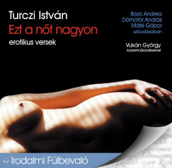 Turczi Istv�n - Ezt a n�t nagyon - Erotikus versek