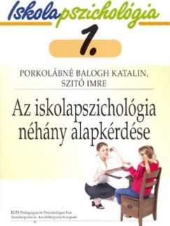 Porkolbn Balogh Katalin - Szit Imre - Az iskolapszicholgia nhny alapkrdse