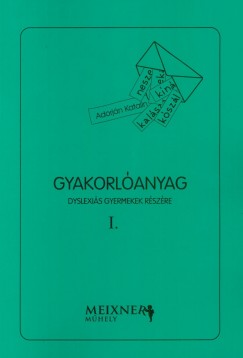 Adorjn Katalin - Gyakorlanyag dyslexis gyermekek rszre I.