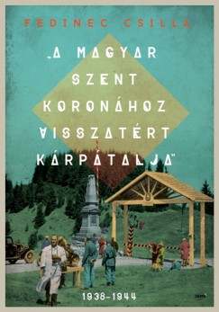 Fedinec Csilla - A Magyar Szent Koronhoz visszatrt Krptalja