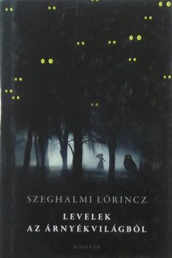 Szeghalmi Lrincz - Levelek az rnykvilgbl