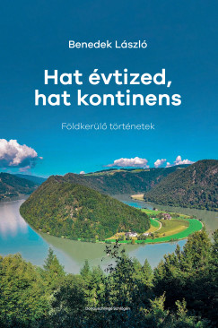 Benedek L�szl� - Hat �vtized, hat kontinens