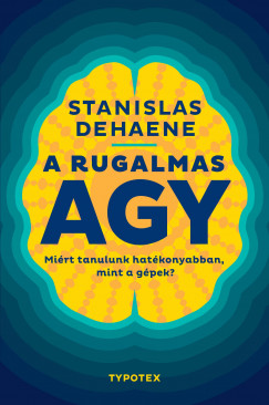 Stanislas Dehaene - A rugalmas agy - Mirt tanulunk hatkonyabban, mint a gpek?