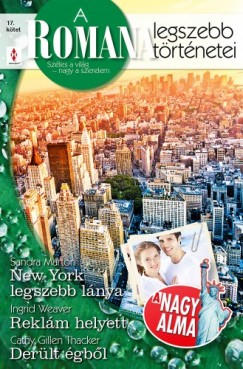 Cathy Gillen Thacker Sandra Marton Ingrid Weaver - A Romana legszebb trtnetei 17. ktet (A Nagy Alma) - New York legszebb lnya, Reklm helyett, Derlt gbl