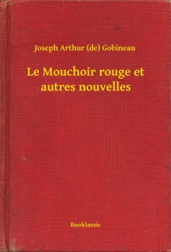 Joseph Arthur  Gobineau (De) - Le Mouchoir rouge et autres nouvelles