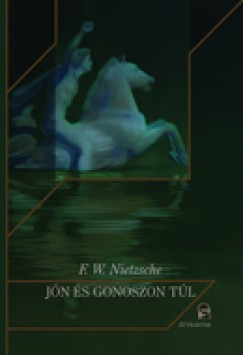 Friedrich Nietzsche - Jn s gonoszon tl