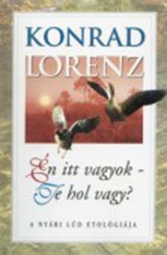 Konrad Lorenz - n itt vagyok - Te hol vagy?