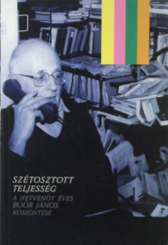 Sztosztott teljessg- A hetvent ves Bor Jnos kszntse