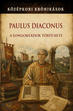Paulus Diaconus - A longob�rdok t�rt�nete