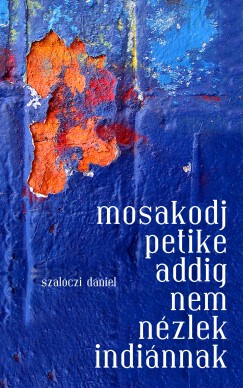 Szalczi Dniel - Mosakodj, Petike, addig nem nzlek indinnak