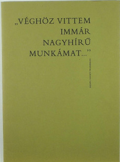 "Vghz vittem immr nagyhr munkmat..."