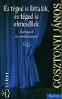 Gosztonyi Jnos - s tged is lttalak, s tged is elmesllek