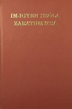 Friedrich Nietzsche - Im-igyen sz�la Zarathustra